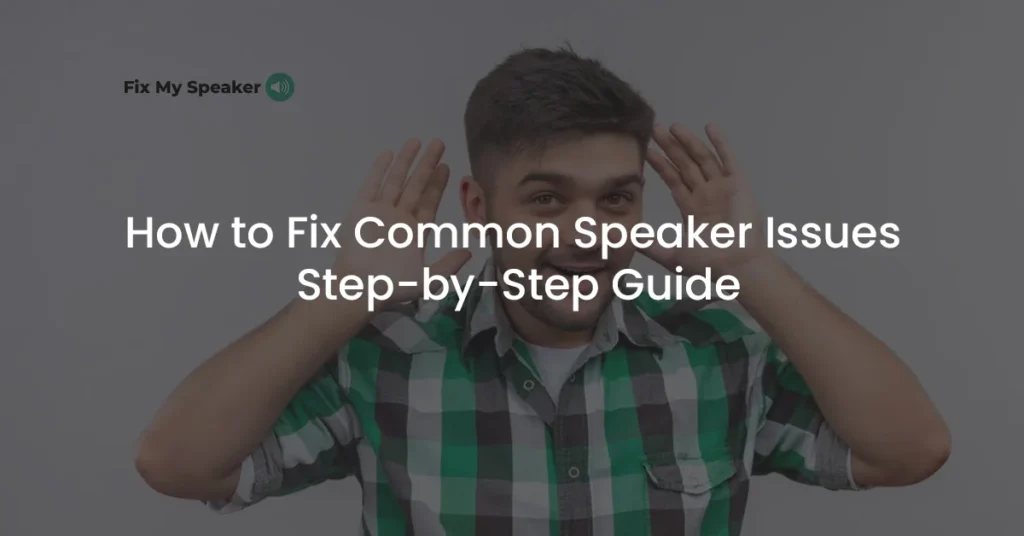 How-to-Fix-Common-Speaker-Issues-Step-by-Step-Guide