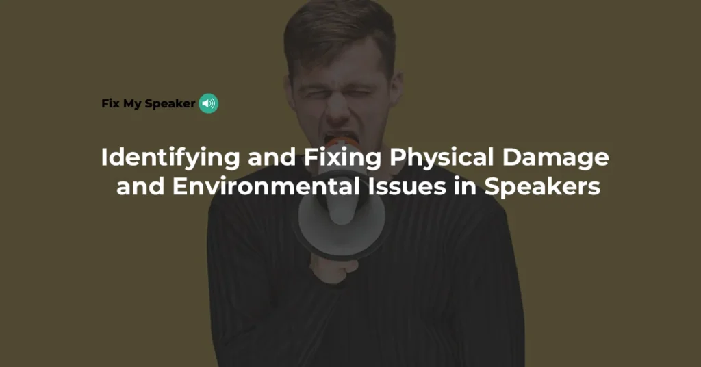 Identifying-and-Fixing-Physical-Damage-and-Environmental-Issues-in-Speakers