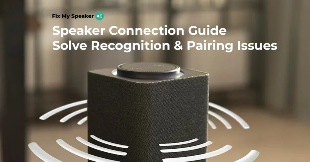 Speaker-Connection-Guide-Solve-Recognition-&-Pairing-Issues